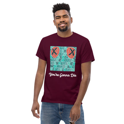 You're Gonna Die - Unisex Tee